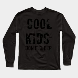 Cool Kids Don't Sleep Long Sleeve T-Shirt